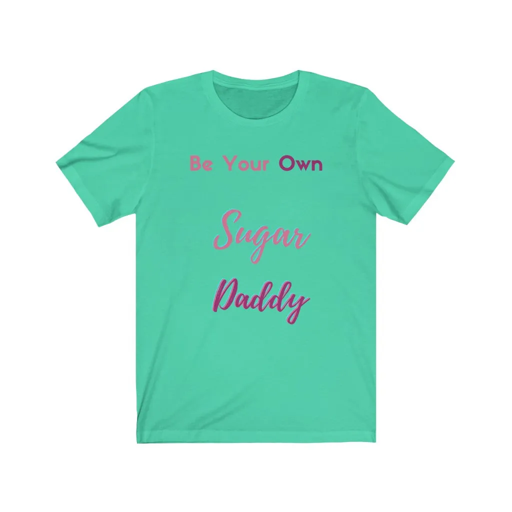 Be Your Own Sugar Daddy Tee 4