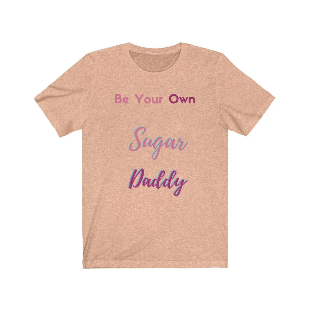 Be Your Own Sugar Daddy Tee 4