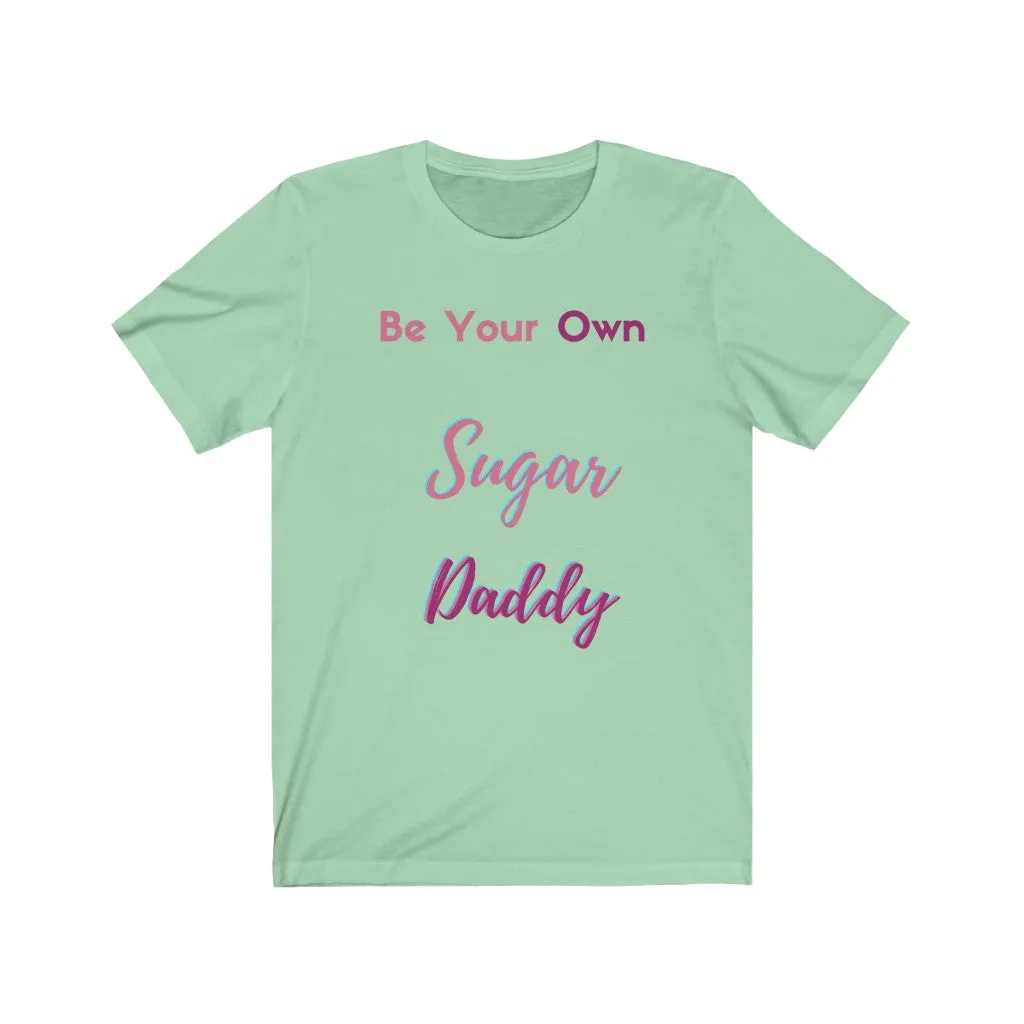 Be Your Own Sugar Daddy Tee 4