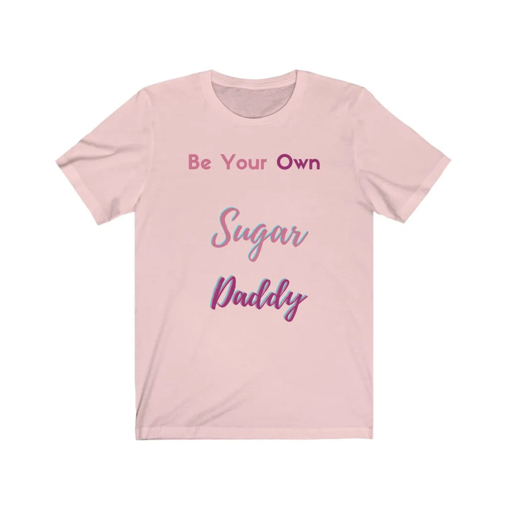 Be Your Own Sugar Daddy Tee 4