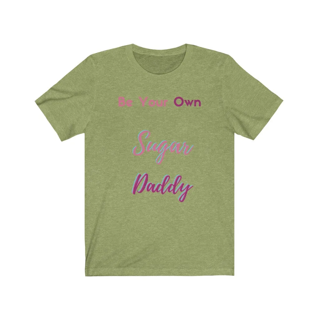 Be Your Own Sugar Daddy Tee 4